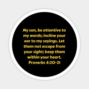 Bible Verse Proverbs 4:20-21 Magnet